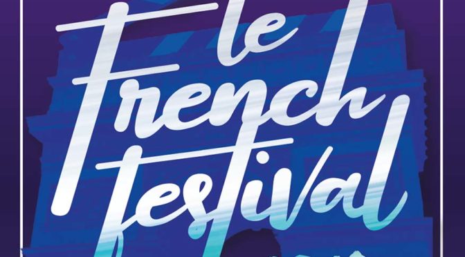 5 Reasons Why You Can’t Miss The Le French Festival 2018